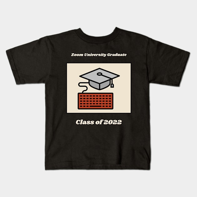 Zoom University Graduate, Class Of 2022 T-Shirt Kids T-Shirt by TheQuestShop